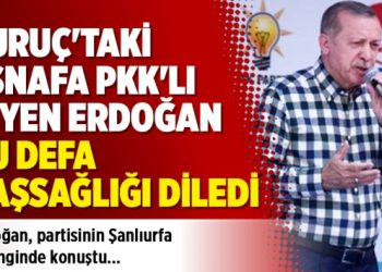 Suruç’taki esnafa PKK’lı diyen Erdoğan bu defa başsağlığı diledi