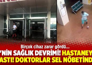 AKP’nin sağlık devrimi! Hastaneyi su bastı