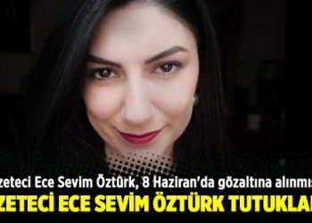 Gazeteci Ece Sevim Öztürk tutuklandı