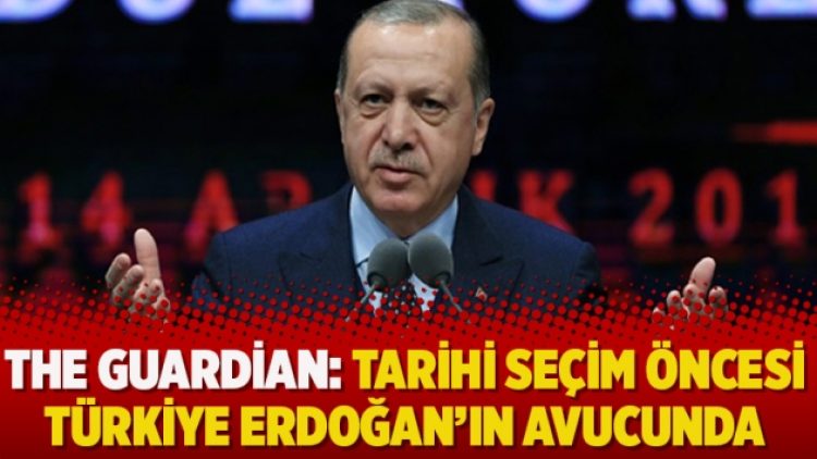 The Guardian: Tarihi seçim öncesi Türkiye Erdoğan’ın avucunda