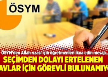 Seçimden dolayı ertelenen sınavlar için görevli bulunamıyor!