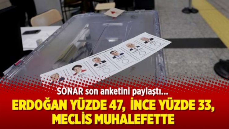 SONAR anketi: Erdoğan yüzde 47, İnce yüzde 33, Meclis muhalefette