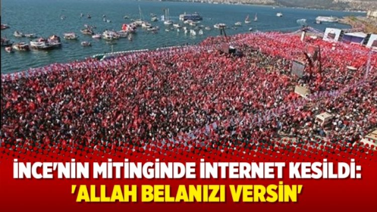 Muharrem İnce’nin mitinginde internet kesildi: ‘Allah belanızı versin’
