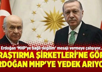 Araştırma Şirketleri’ne göre Erdoğan MHP’ye yedek arıyor