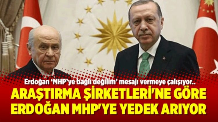 Araştırma Şirketleri’ne göre Erdoğan MHP’ye yedek arıyor
