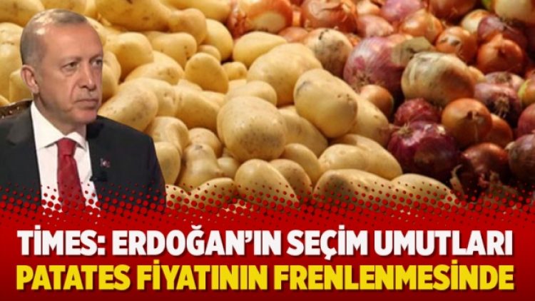 Times: Erdoğan’ın seçim umutları patates fiyatının frenlenmesinde