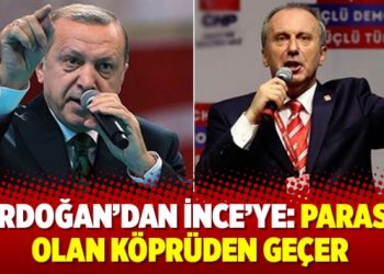 Erdoğan’dan İnce’ye: Parası olan köprüden geçer