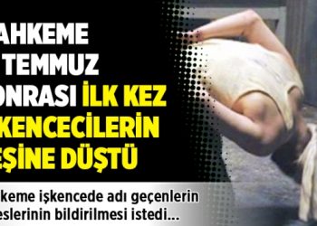 Mahkeme 15 Temmuz sonrası ilk kez işkencecilerin peşine düştü: Adreslerini istedi