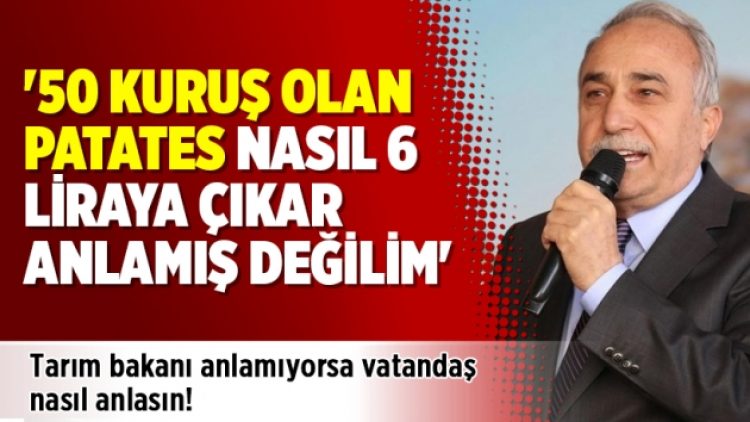 Tarım Bakanı: ’50 kuruş olan patates nasıl 6 liraya çıkar anlamış değilim’