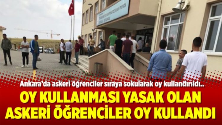 Oy kullanması yasak olan askeri öğrenciler oy kullandı