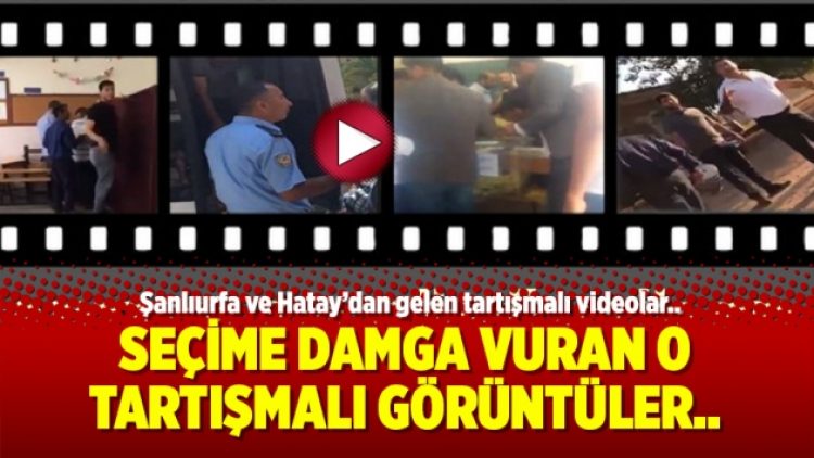 Seçime damga vuran o tartışmalı görüntüler; Urfa, Diyarbakır ve Hatay