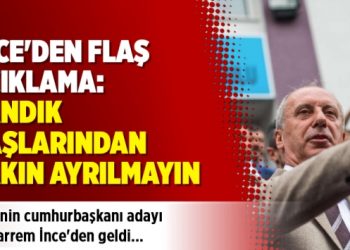 İnce’den flaş açıklama: Sandık başlarından ayrılmayın