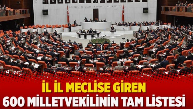 İl il meclise giren 600 milletvekilinin tam listesi