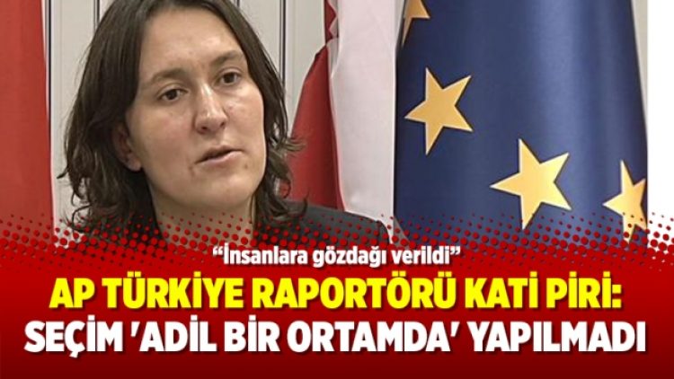 AP Türkiye Raportörü Kati Piri: Seçim ‘adil bir ortamda’ yapılmadı