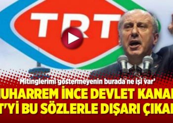 Muharrem İnce devlet kanalı TRT’yi bu sözlerle dışarı çıkardı