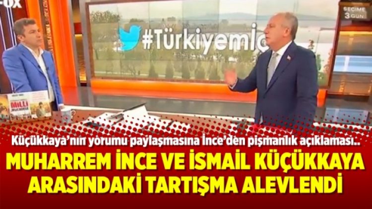 Muharrem İnce ve İsmail Küçükkaya arasındaki tartışma alevlendi