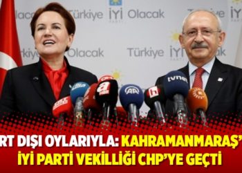 Yurt dışı oylarıyla: Kahramanmaraş’ta İYİ Parti vekilliği CHP’ye geçti