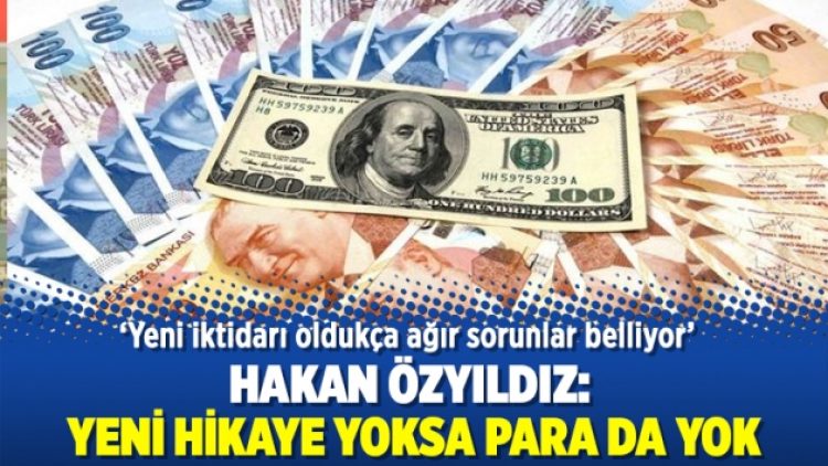 Hakan Özyıldız: Yeni hikaye yoksa para da yok