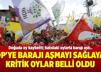 HDP’ye barajı aşmayı sağlayan kritik oylar belli oldu