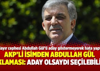 AKP’li isimden Abdullah Gül açıklaması: Aday olsaydı seçilebilirdi