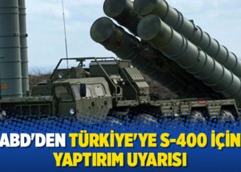 ABD’den Türkiye’ye S-400 için yaptırım uyarısı