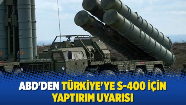 ABD’den Türkiye’ye S-400 için yaptırım uyarısı