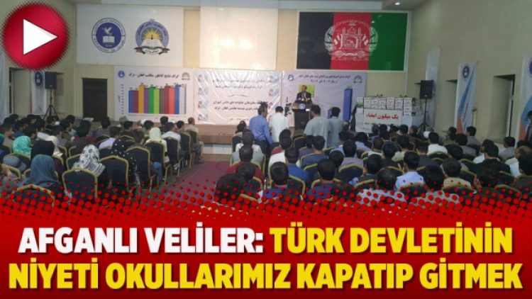 Afganlı veliler: Türk devletinin niyeti okullarımız kapatıp gitmek