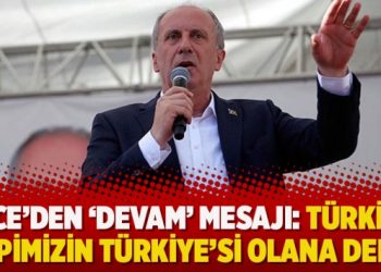 İnce’den ‘devam’ mesajı: Türkiye hepimizin Türkiye’si olana dek…