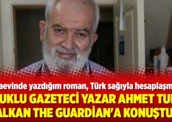 Tutuklu gazeteci yazar Ahmet Turan Alkan The Guardian’a konuştu!