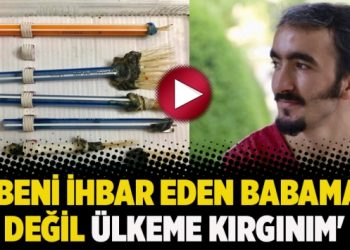 ‘Beni ihbar eden babama değil ülkeme kırgınım’
