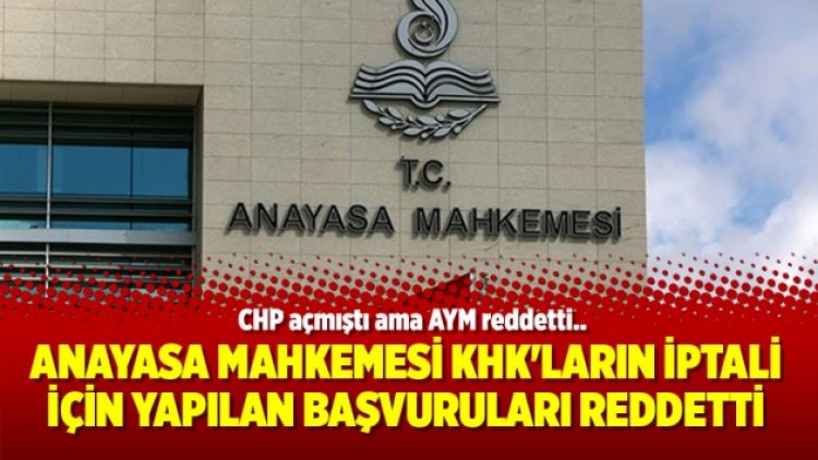 Anayasa Mahkemesi KHK’ların iptali için yapılan başvuruları reddetti