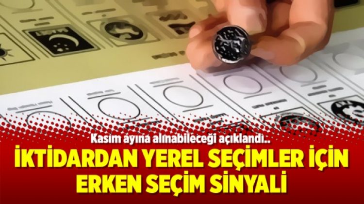 İktidardan Yerel Seçimler için erken seçim sinyali
