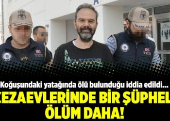 Cezaevlerinde bir şüpheli ölüm daha!