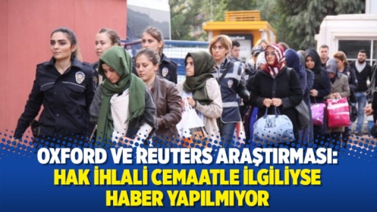 Oxford ve Reuters araştırması: Hak ihlali cemaatle ilgiliyse haber yapılmıyor