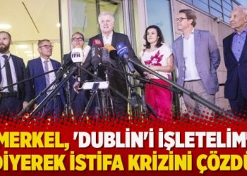 Merkel, ‘Dublin’i işletelim’ diyerek istifa krizini çözdü
