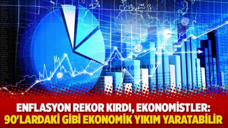 Enflasyon rekor kırdı, ekonomistler: 90’lardaki gibi ekonomik yıkım yaratabilir