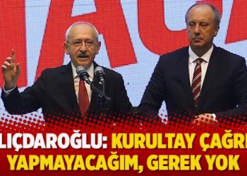 Kılıçdaroğlu: Kurultay çağrısı yapmayacağım, gerek yok