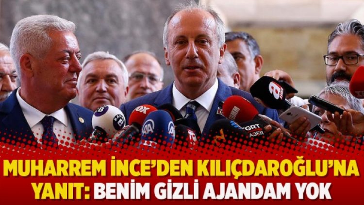 Muharrem İnce’den Kılıçdaroğlu’na yanıt: Benim gizli ajandam yok