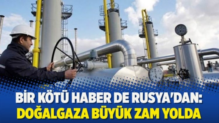 Bir kötü haber de Rusya’dan: Doğalgaza büyük zam yolda