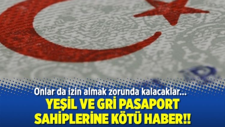 Yeşil ve gri pasaport sahiplerine kötü haber!
