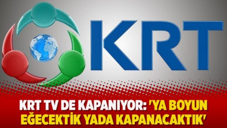 KRT TV de kapanıyor: ‘Ya boyun eğecektik yada kapanacaktık’
