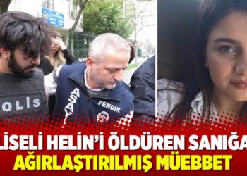 Liseli Helin’i öldüren Mustafa Yetgin hakkında karar açıklandı