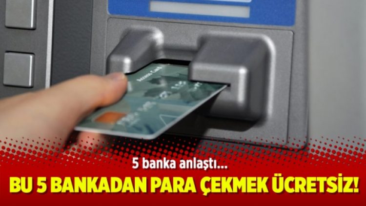 Bu 5 bankadan para çekmek ücretsiz