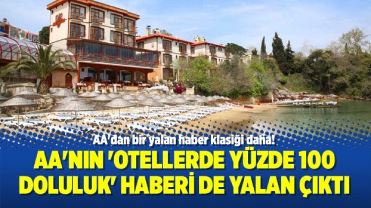 AA’nın ‘otellerde yüzde 100 doluluk’ haberi de yalan çıktı