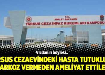 Tarsus Cezaevindeki hasta tutukluyu narkoz vermeden ameliyat ettiler