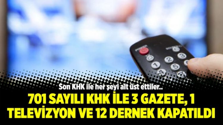 701 sayılı KHK ile 3 gazete, 1 televizyon ve 12 dernek kapatıldı