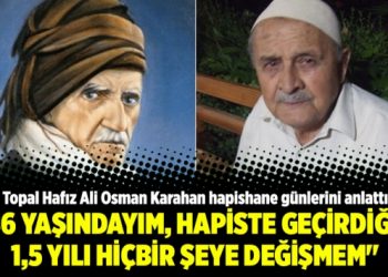 Topal Hafız Ali Osman Karahan hapishane günlerini anlattı!