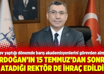 Erdoğan’ın 15 Temmuz’dan sonra atadığı rektör de ihraç edildi