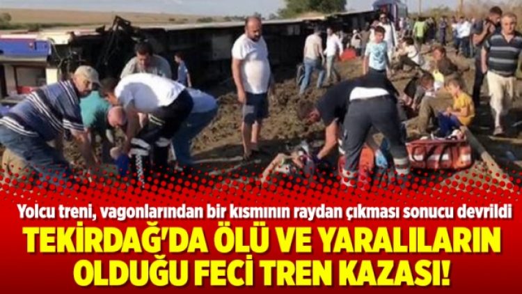 Tekirdağ’da ölü ve yaralıların olduğu feci tren kazası!