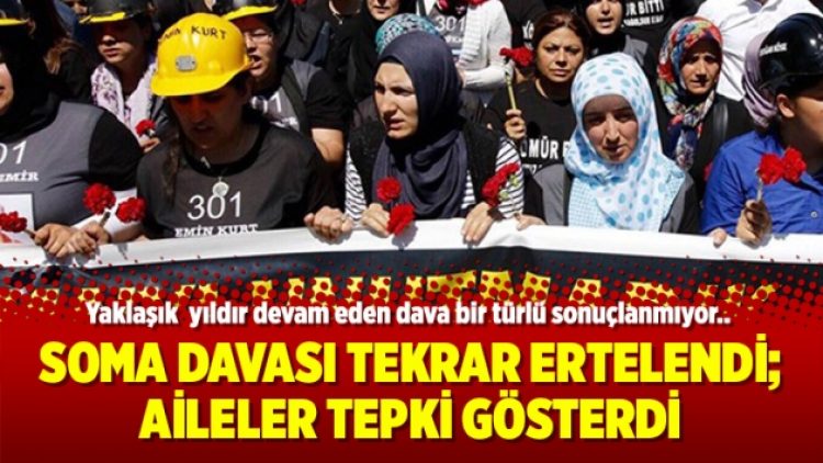 Soma Davası tekrar ertelendi; Aileler tepki gösterdi